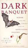 Dark Banquet:  Blood and the Curious Lives of Blood-Feeding Creatures