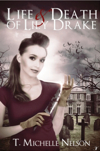 The Life and Death of Lily Drake by T. Michelle Nelson